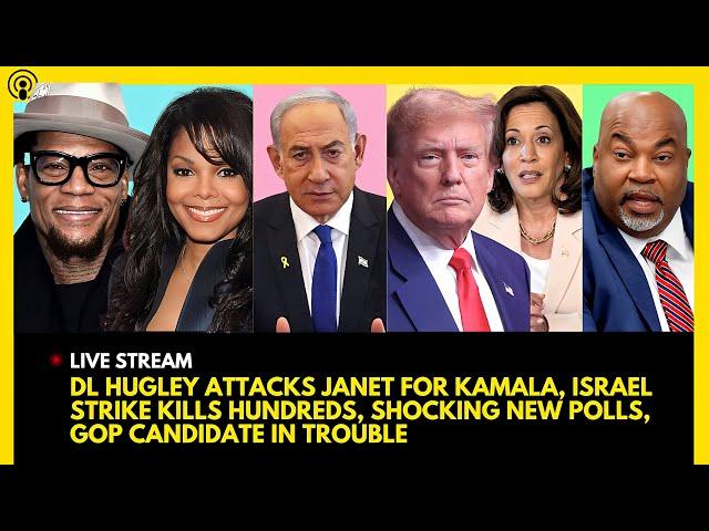 DL HUGLEY ATTACKS JANET JACKSON FOR KAMALA, ISRAEL STRIKES LEBANON, TRUMP SURGES, GOP IN TROUBLE