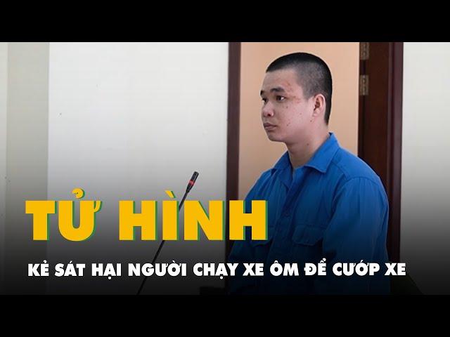 Sát hại người chạy xe ôm để cướp xe, thanh niên ở Long An lãnh án tử hình