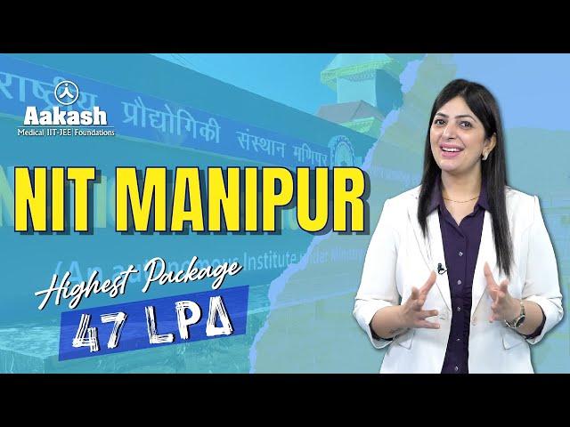 NIT Manipur: In-Depth Review | Highest Package, Cut-Off, Campus, and much more