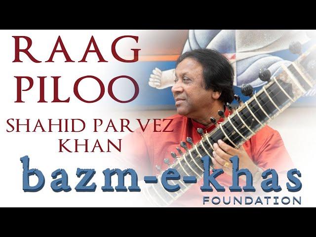 Raag Piloo and Mishr Piloo by Ustad Shahid Parvez Khan | Bazm e khas