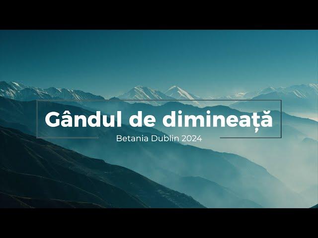 Gândul de dimineață - Pilda smochinului - DUMINICA - 17.11.2024 - Betania Dublin