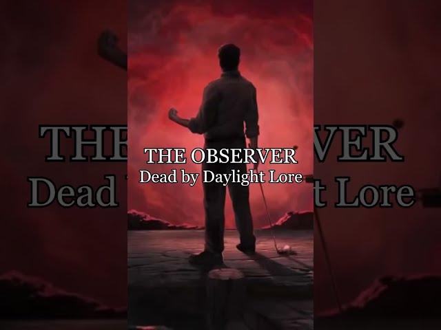 Dead by Daylight Lore: The Observer