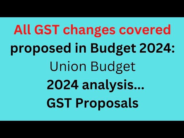 Complete Analysis of GST proposals in Budget 2024 : Union Budget 2024 Analysis..GST proposals!