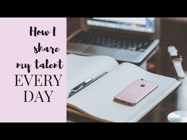 How I share my talent every day