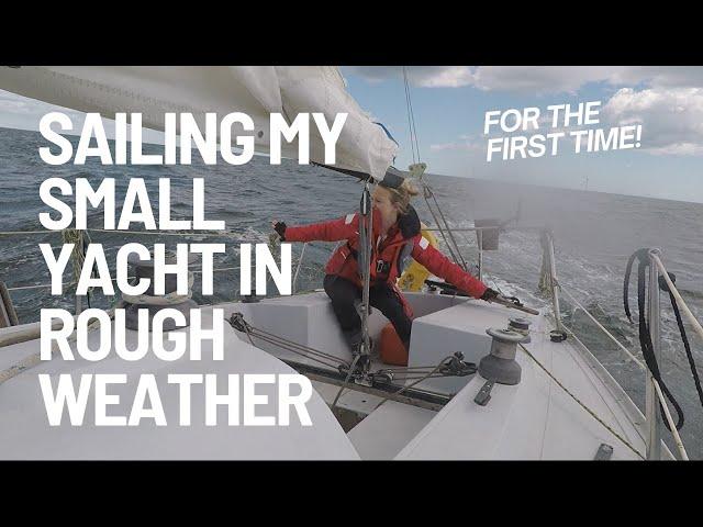 First time sailing my small yacht in rough weather