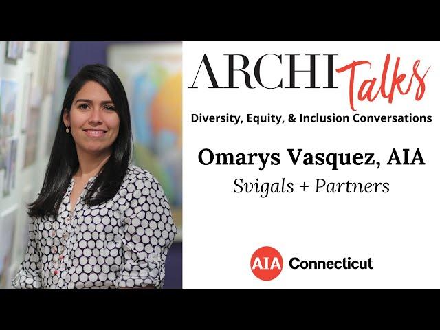 AIA CT ArchiTalks: Omarys Vasquez, AIA