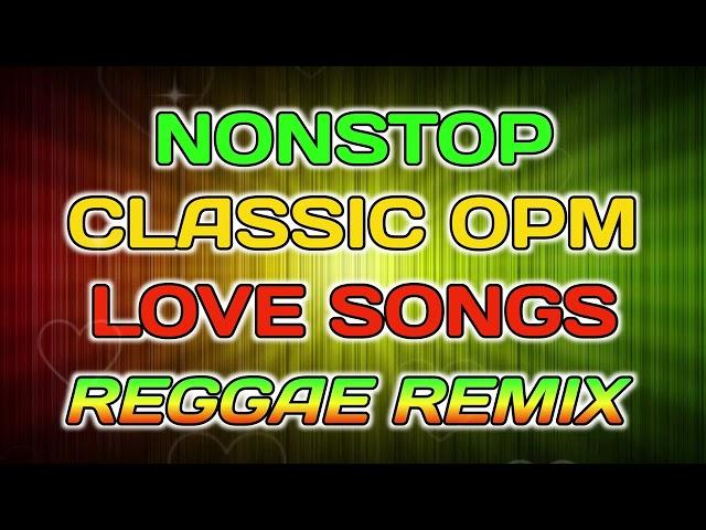 NONSTOP CLASSIC OPM LOVE SONGS || REGGAE REMIX - DJ SOYMIX