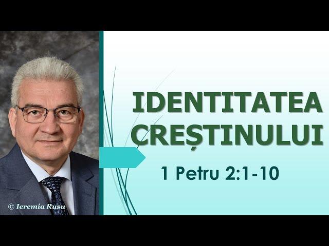 P5 - Identitatea creștinului (1 Petru 2:1-10) - Ieremia Rusu