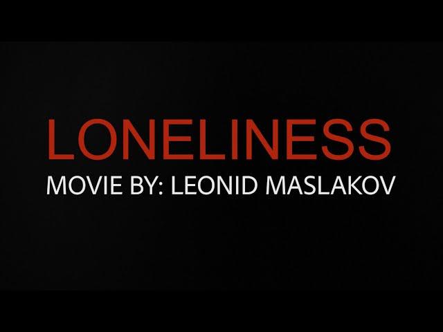 LONELINESS movie by LEONID MASLAKOV