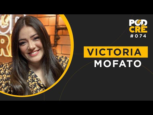 VICTORIA MOFATO | PODCRÊ #074