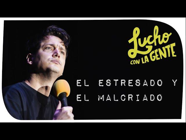 Lucho con La Gente #151 - El Estresado y El Malcriado