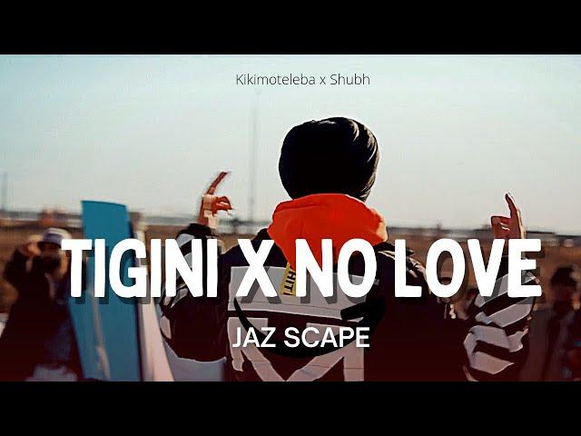 Tigini x No Love (JAZ Scape Mashup) • Shubh • Kikimoteleba