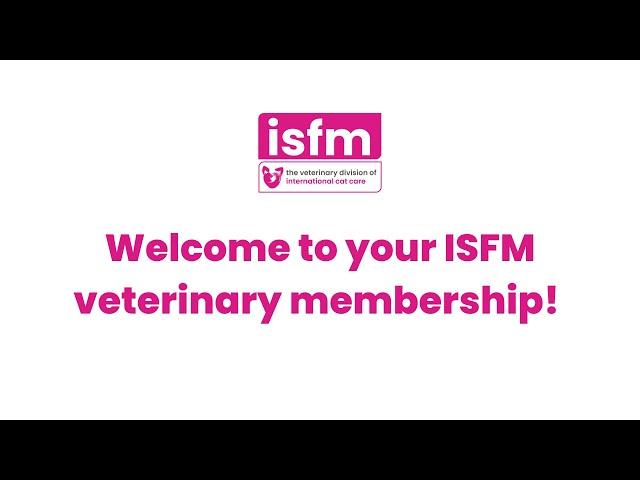 Welcome to your ISFM Veterinary Membership