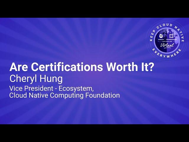 Keynote: Are Certifications Worth It? - Cheryl Hung, Vice President - Ecosystem, CNCF