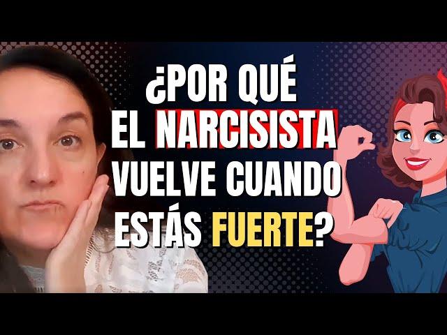 ¿Por qué el Narcisista Vuelve cuando estás Fuerte? | 5 Razones