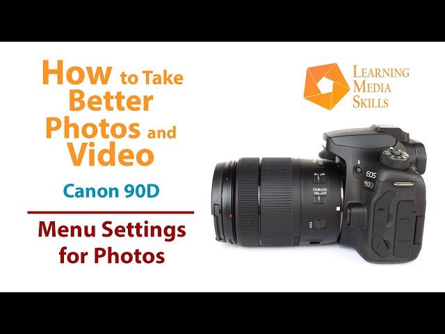 Better Photos and Video with the Canon 90D: Menu Settings for Photos