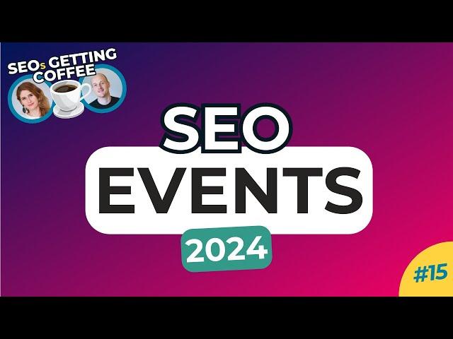 SEO Events & Conferences in 2024 - SEOs Getting Coffee Ep.15