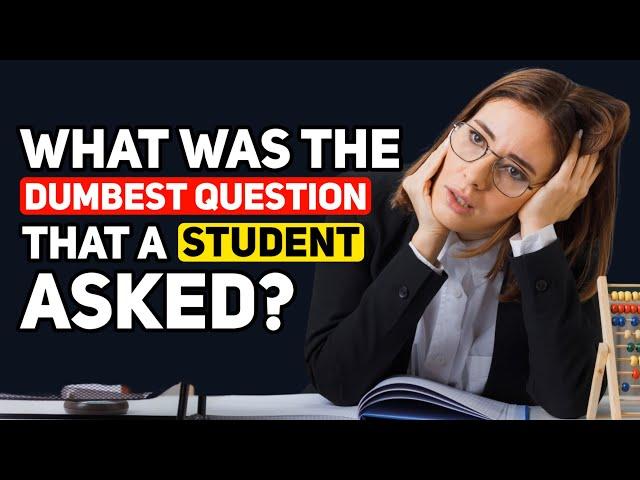 Teachers, What was the DUMBEST QUESTION a Student Ever Asked You? - Reddit Podcast