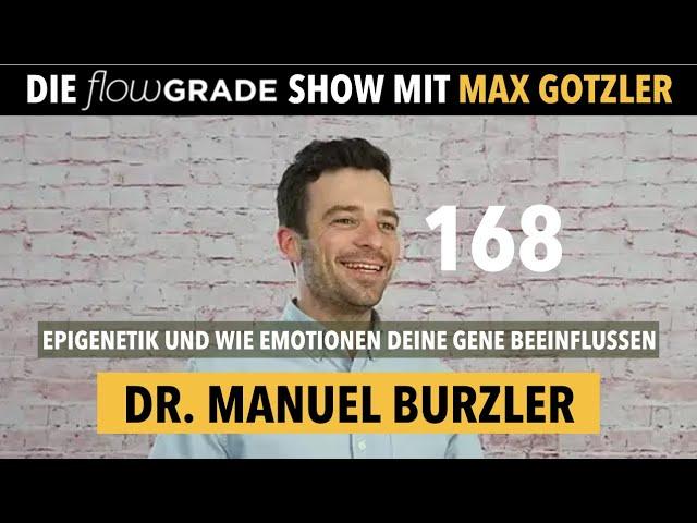 Epigenetik – Wie deine Emotionen deine Gene beeinflussen – Flowgrade Show 168 mit Dr. Manuel Burzler