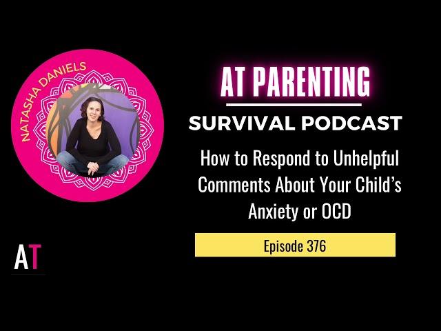 PSP 376: How to Respond to Unhelpful Comments About Your Chid’s Anxiety or OCD