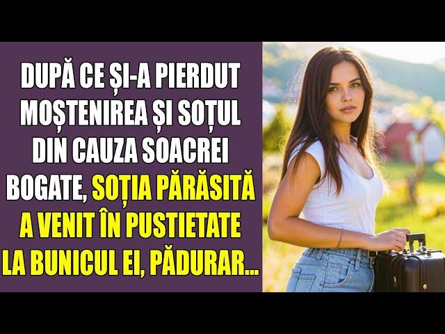 După ce și-a pierdut moștenirea și soțul din cauza soacrei bogate, soția părăsită a venit în pustie