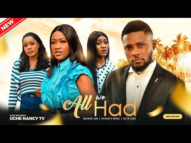 ALL WE HAD (New Movie) Maurice Sam, Chinenye Nnebe, Faith Duke 2023 Nigerian Nollywood Movie