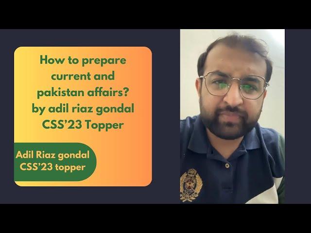 How to prepare current and pakistan affairs by adil riaz gondal css'23 topper