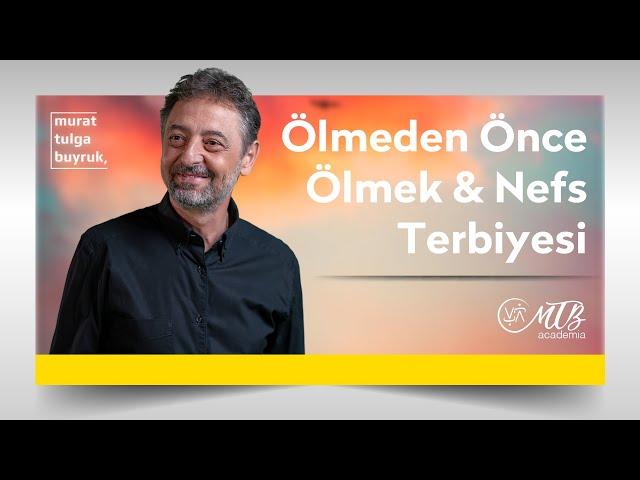 ÖLMEDEN ÖNCE ÖLMEK & NEFS TERBİYESİ - "RUHUN ESTETİĞİ" PROGRAMI - Murat Tulga Buyruk