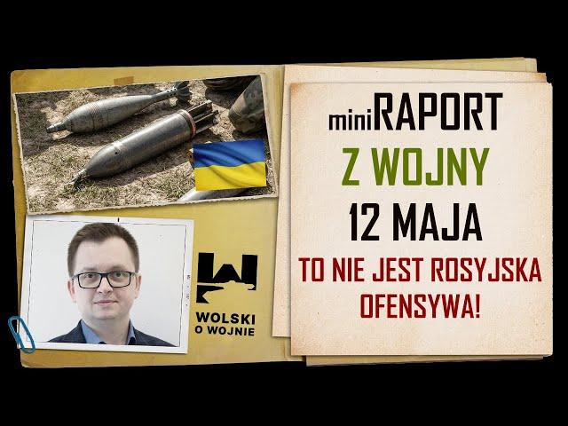 UKRAINA miniRAPORT z WALK 12 MAJA 2024. To nie jest rosyjska ofensywa!