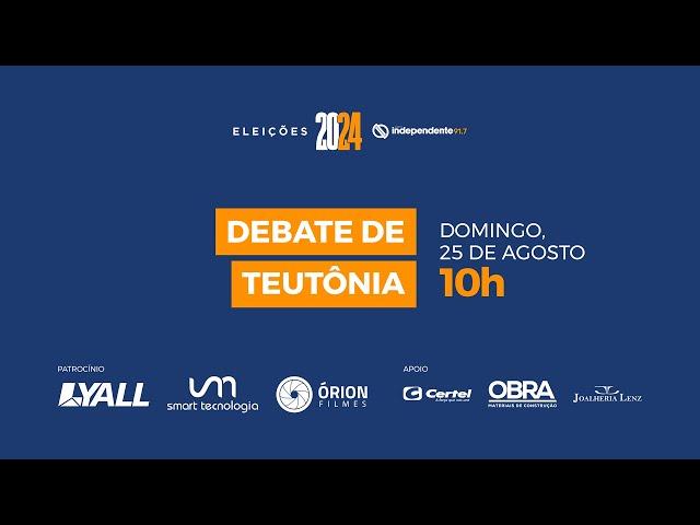 ELEIÇÕES 2024 - DEBATE DE TEUTÔNIA - 25/08/2024