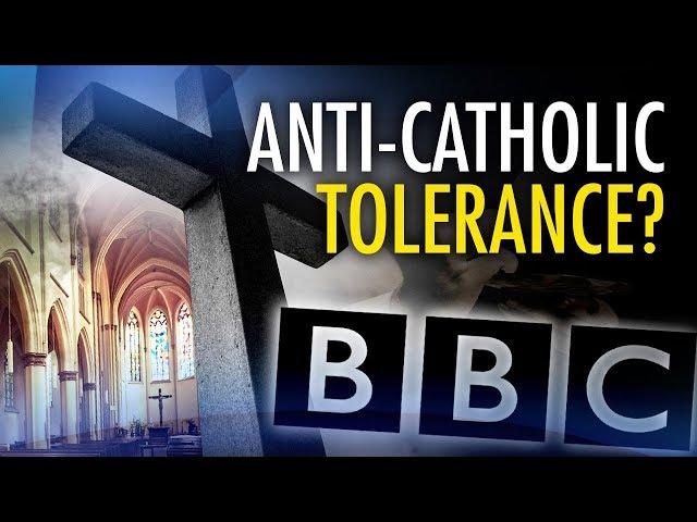 “Bizarre” anti-Catholic BBC video reveals religious double standard