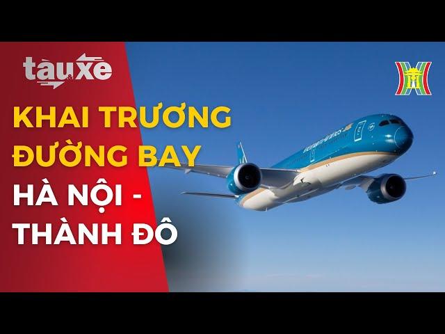 Vietnam Airlines khai trương đường bay thẳng Hà Nội - Thành Đô | Tàu và xe | Tin tức