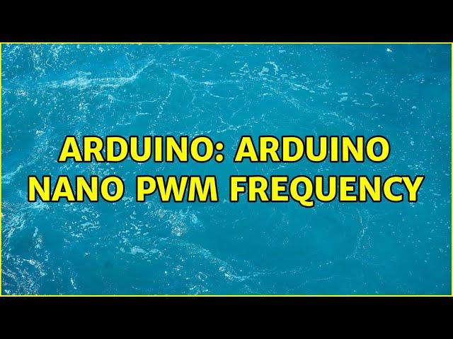 Arduino: Arduino Nano PWM frequency (3 Solutions!!)