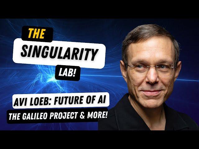 AVI LOEB talks Technological Singularity, The Future of AI, Chat GPT, & The Galileo Project