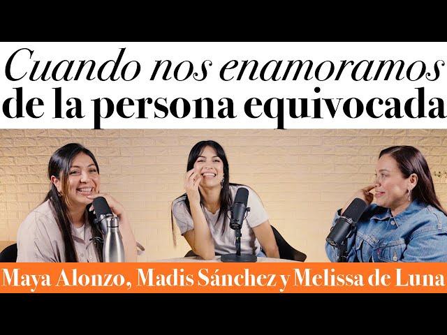 Enamoradas del equivocado - Maya Alonzo, Madis Sánchez y Meli de Luna #expuestas