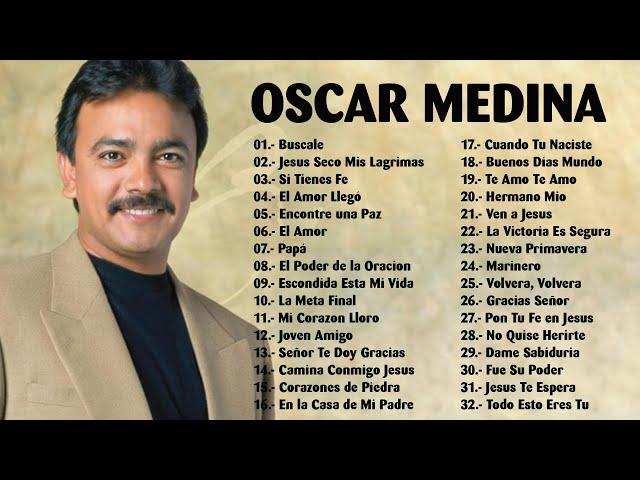 OSCAR MEDINA EXITOS MIX LA MEJOR MUSICA CRISTIANA - OSCAR MEDINA LO MEJOR DE LO MEJOR GRANDES EXITOS