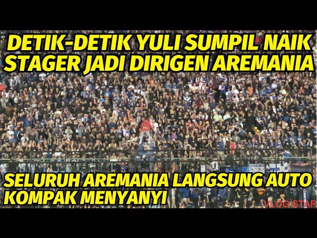 DETIK-DETIK YULI SUMPIL NAIK STAGER DIRIGEN SUPORTER AREMA, SELURUH AREMANIA LANGSUNG AUTO NYANYI 