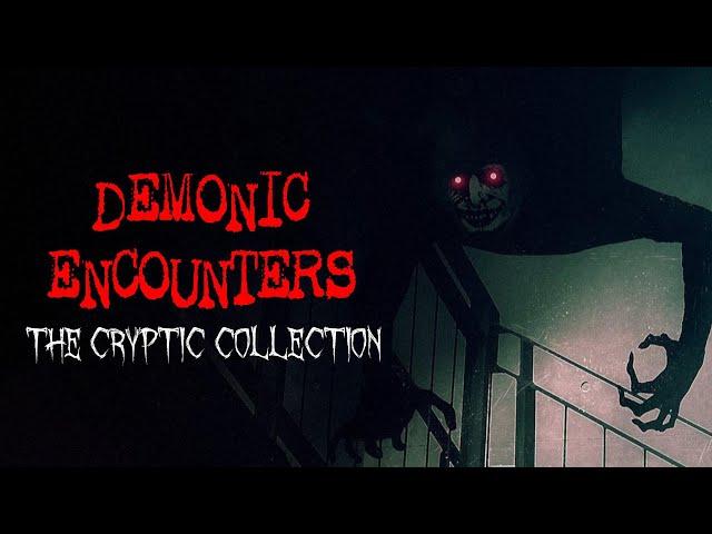 5 DEMONIC ENCOUNTER Stories From Subscribers [The Cryptic Collection #1 - Part 2/3]