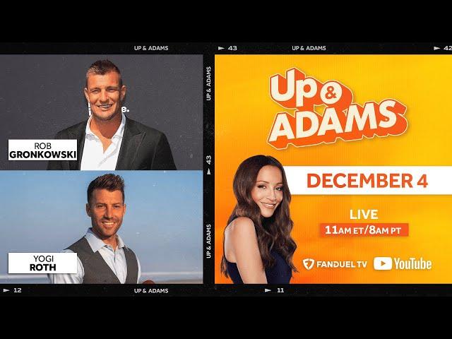 Up & Adams Show with Kay Adams! Rob Gronkowski and Yogi Roth | December 4, 2024