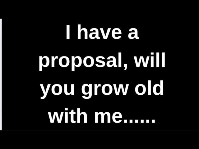 I have a proposal, will you grow old... love quotes  love messages love letter heartfelt messages