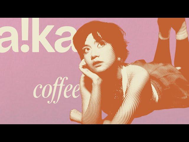 a!ka - Coffee (Official Lyric Video)