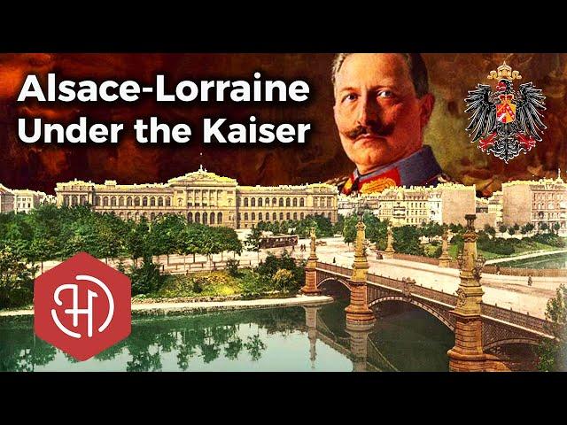 Life in German-Annexed Alsace-Lorraine (1871 – 1918) – The Imperial Territory of Elsaß-Lothringen