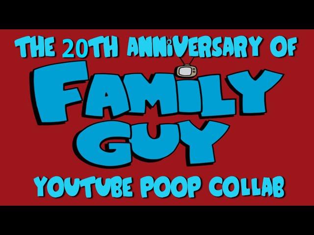 YouTube Poop: The 20th Anniversary of Family Guy Collab (Reupload)