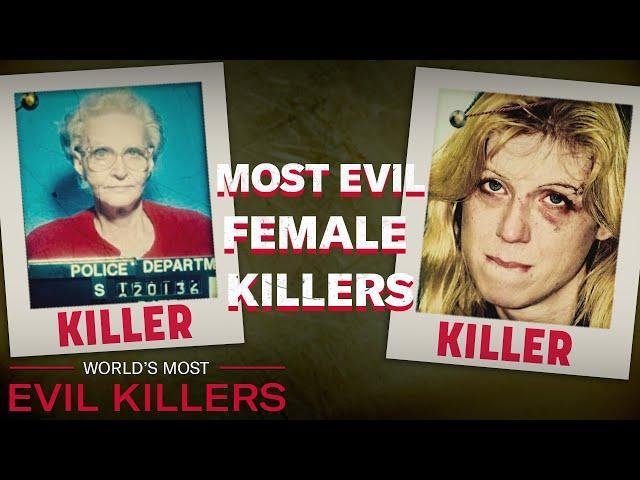 Most Evil Female Killers | World's Most Evil Killers