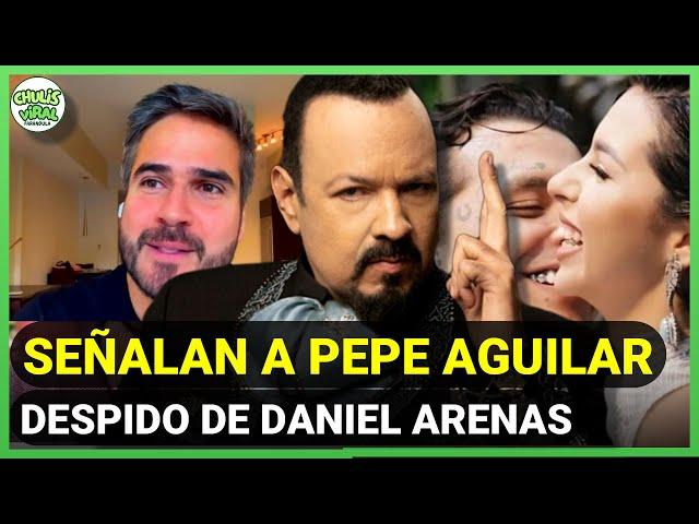 SEÑALAN a Pepe Aguilar por DESPIDO de Daniel Arenas tras hablar mal de Ángela