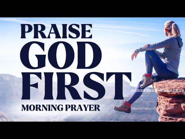 Start By Saying 'I PRAISE YOU GOD'  | A Blessed Morning Prayer To Begin The Day