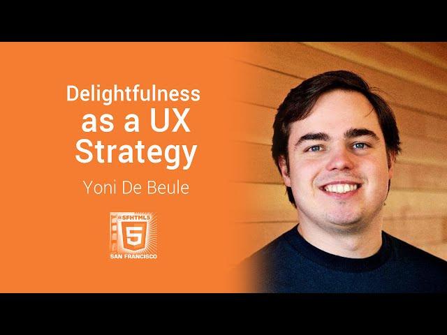 Delightfulness as a User Experience Strategy with Yoni De Beule