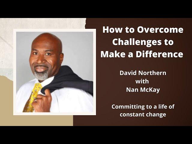 How to Overcome Challenges to Make a Difference | David Northern