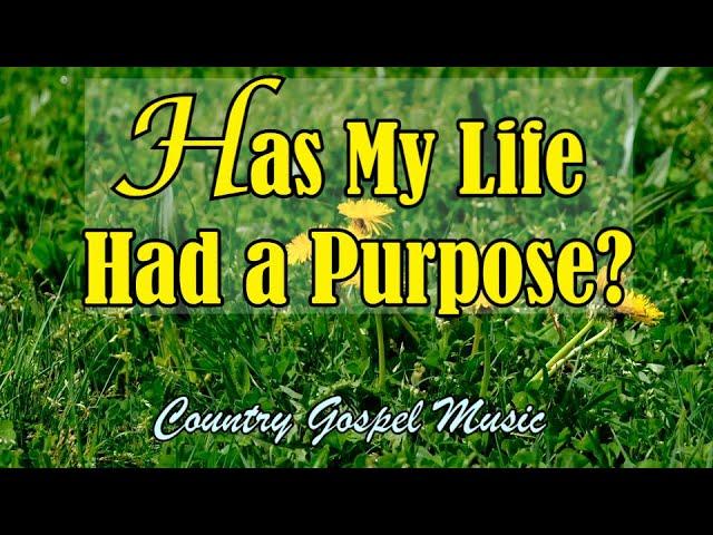 Has My Life Had A Purpose? Country Gospel Music