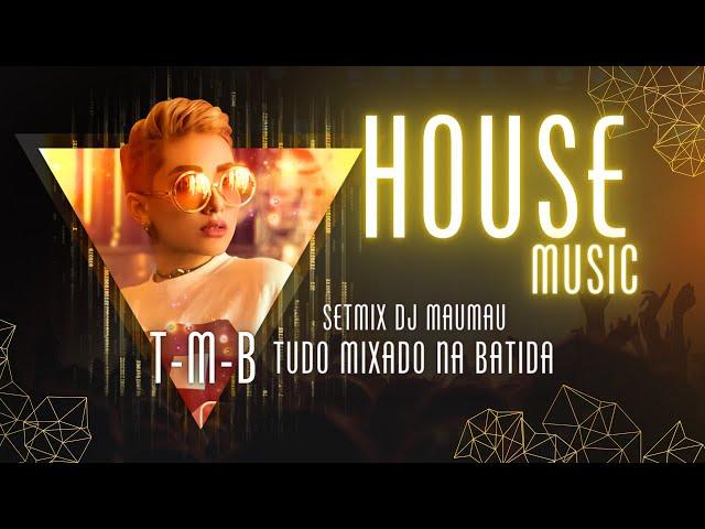 SETMIX 48 - HOUSE MUSIC - DJ MAUMAU  T-M-B